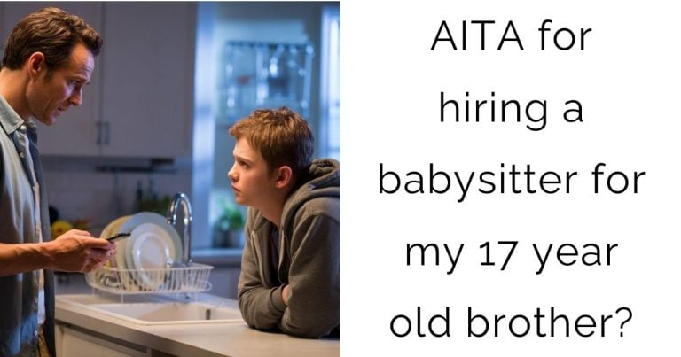 AITA for hiring a babysitter for my 17 year old brother?