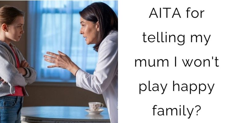 AITA for telling my mum I won’t play happy family?