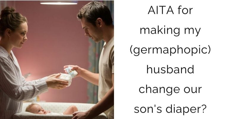 AITA for making my (germaphopic) husband change our son’s diaper?