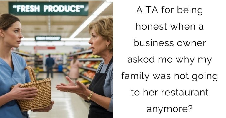 AITA for being honest when a business owner asked me why my family was not going to her restaurant anymore?