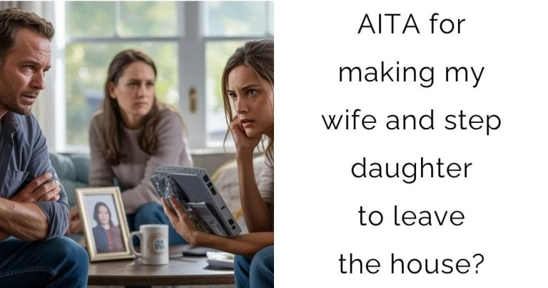AITA for making my wife and step daughter to leave the house?