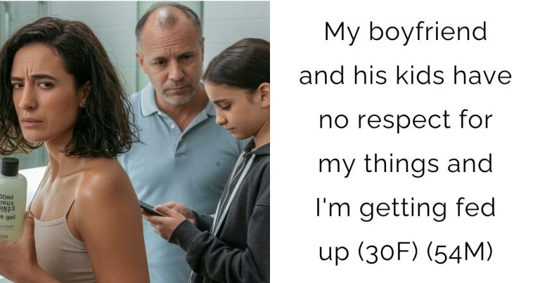 My boyfriend and his kids have no respect for my things and I’m getting fed up (30F) (54M)