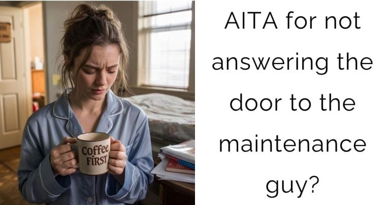 AITA for not answering the door to the maintenance guy?