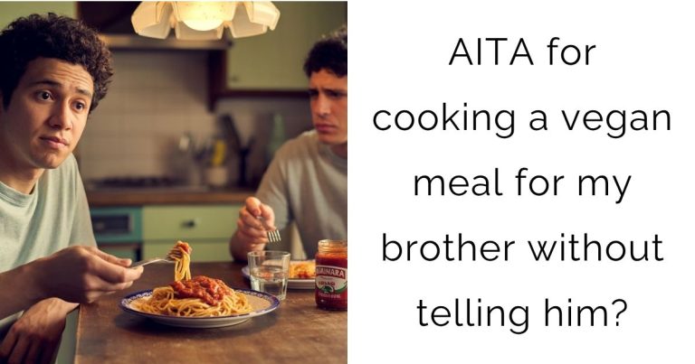 AITA for cooking a vegan meal for my brother without telling him?