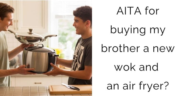 AITA for buying my brother a new wok and an air fryer?