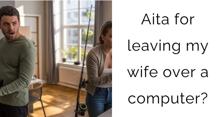 Aita for leaving my wife over a computer?