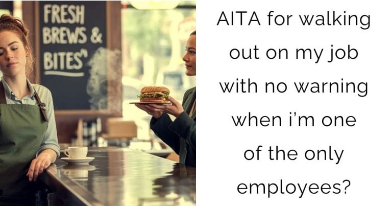 AITA for walking out on my job with no warning when i’m one of the only employees?