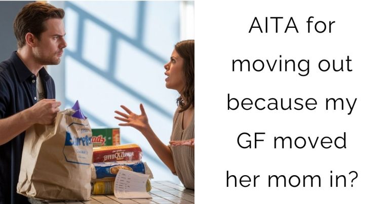 AITA for moving out because my girlfriend moved her mom in?