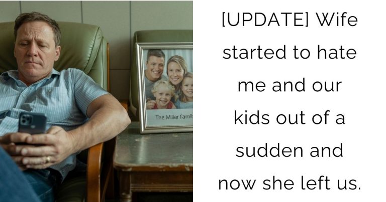[UPDATE] Wife started to hate me and our kids out of a sudden and now she left us.