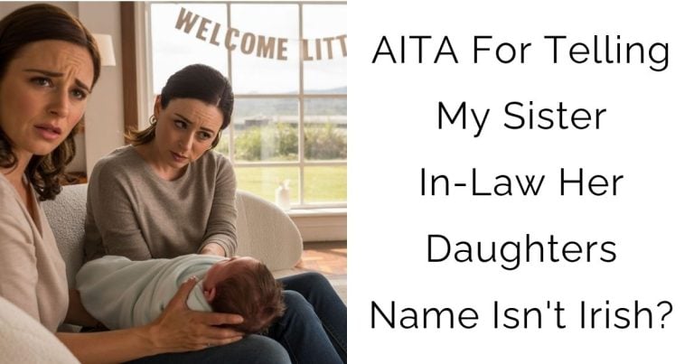 AITA For Telling My Sister In-Law Her Daughters Name Isn’t Irish?