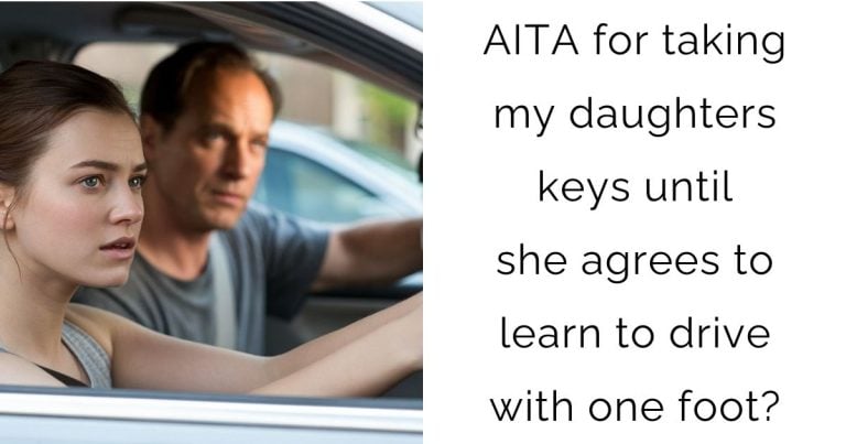 AITA for taking my daughters keys until she agrees to learn to drive with one foot?