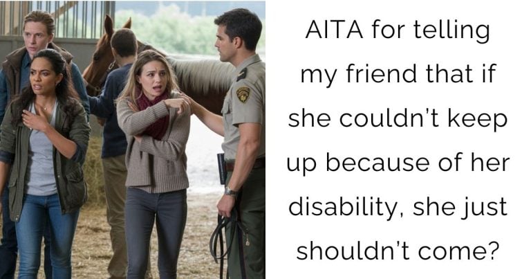 AITA for telling my friend that if she couldn’t keep up because of her disability, she just shouldn’t come?
