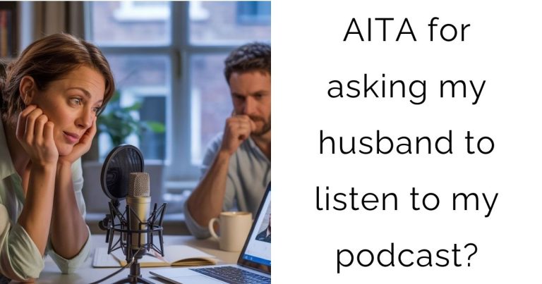 AITA for asking my husband to listen to my podcast?