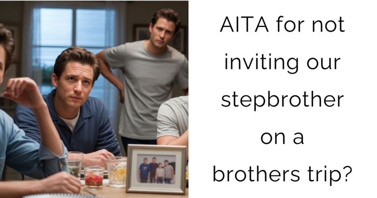 AITA for not inviting our stepbrother on a brothers trip?