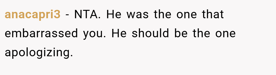 anacapri3 − NTA. He was the one that embarrassed you. He should be the one apologizing.