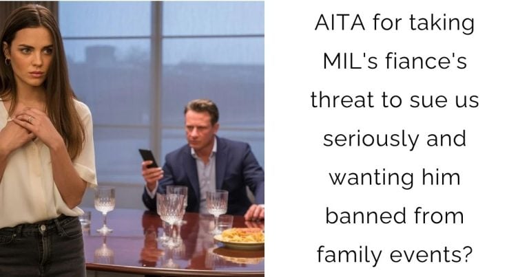 AITA for taking MIL’s fiance’s threat to sue us seriously and wanting him banned from family events?