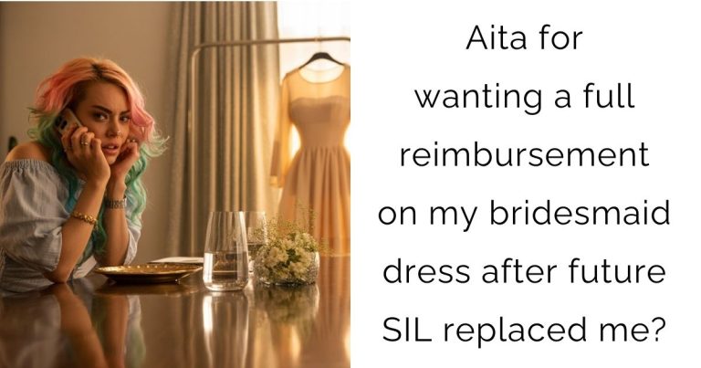 Aita for wanting a full reimbursement on my bridesmaid dress after future SIL replaced me?