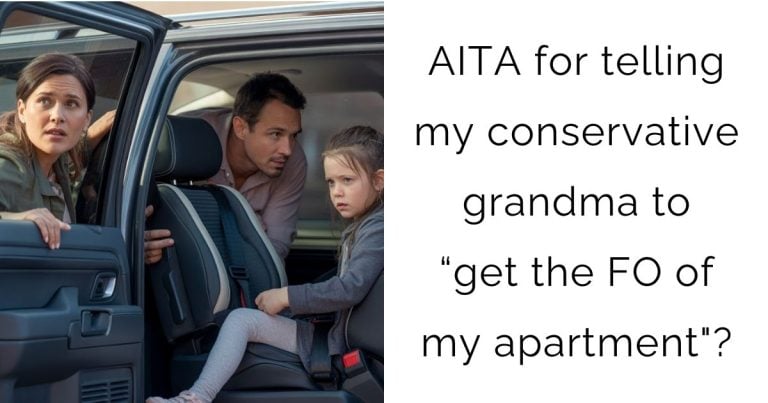 AITA for telling my conservative grandma to “get the FO of my apartment”?