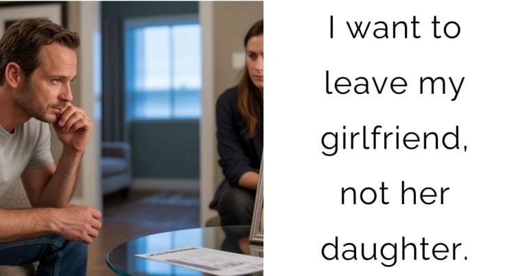 I want to leave my girlfriend, not her daughter.
