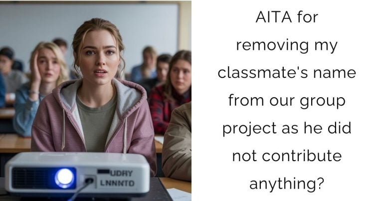 AITA for removing my classmate’s name from our group project as he did not contribute anything?