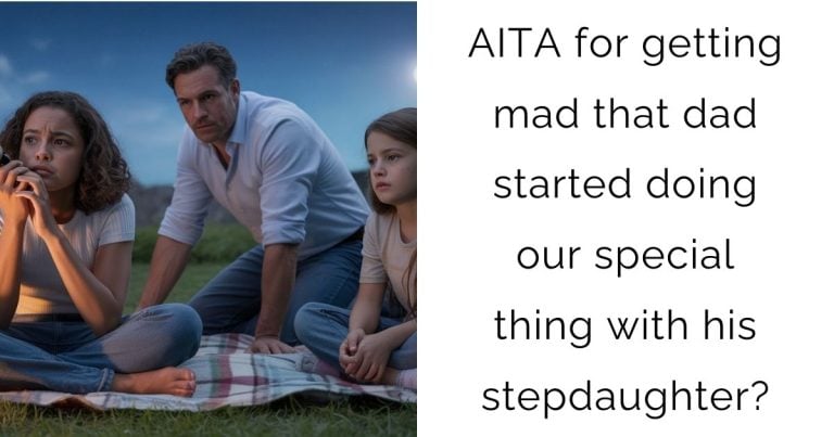 AITA for getting mad that dad started doing our special thing with his stepdaughter?