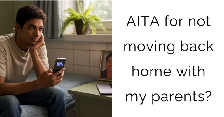 AITA for not moving back home with my parents?