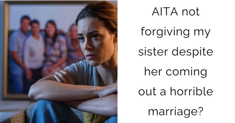 AITA not forgiving my sister despite her coming out a horrible marriage?