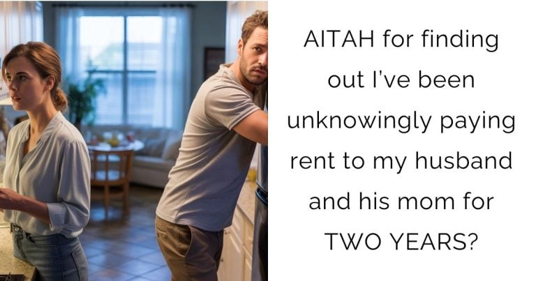 AITAH for finding out I’ve been unknowingly paying rent to my husband and his mom for TWO YEARS?
