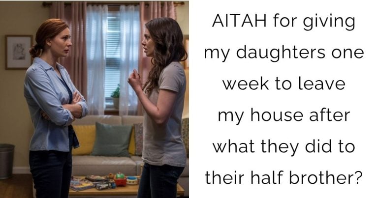 AITAH for giving my daughters one week to leave my house after what they did to their half brother?