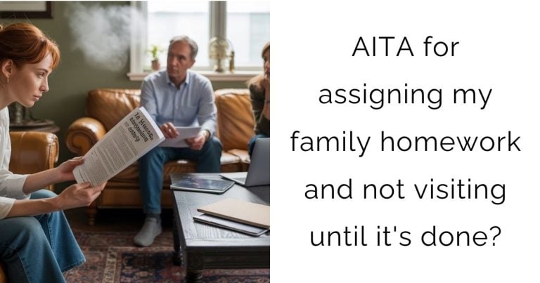 AITA for assigning my family homework and not visiting until it’s done?