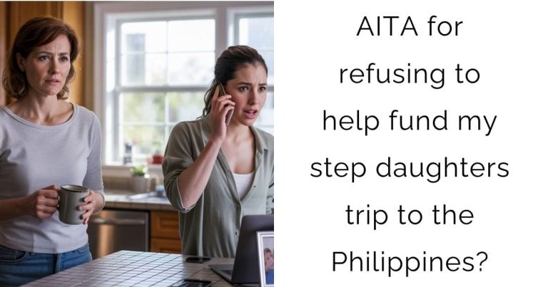 AITA for refusing to help fund my step daughters trip to the Philippines?