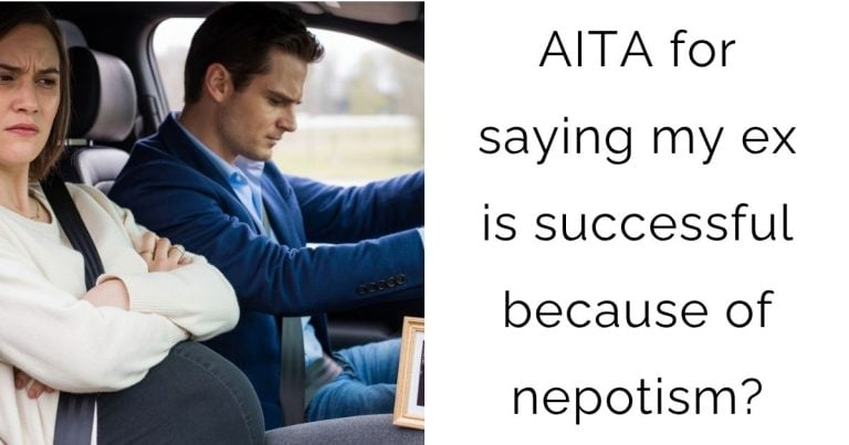 AITA for saying my ex is successful because of nepotism?