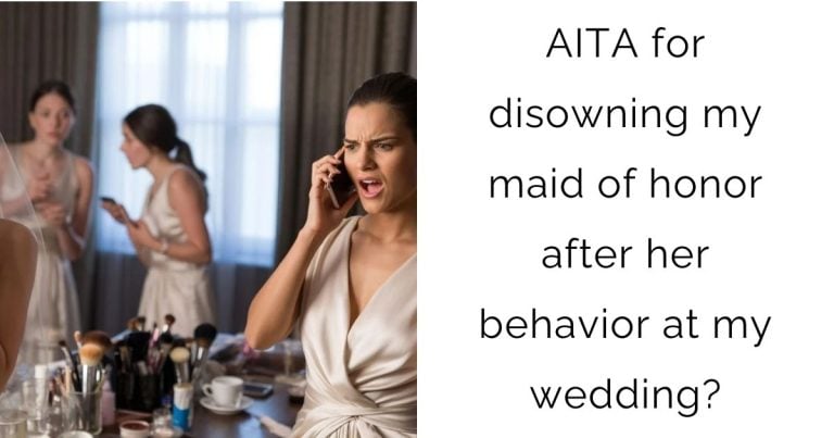 AITA for disowning my maid of honor after her behavior at my wedding?
