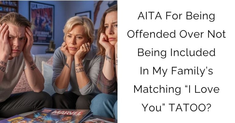 AITA For Being Offended Over Not Being Included In My Family’s Matching “I Love You” TATOO?