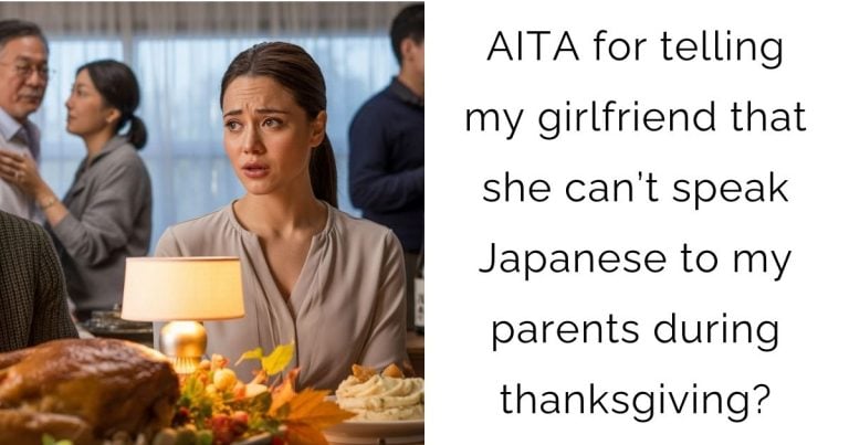 AITA for telling my girlfriend that she can’t speak Japanese to my parents during thanksgiving?