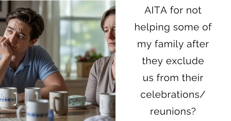 AITA for not helping some of my family after they exclude us from their celebrations/reunions?