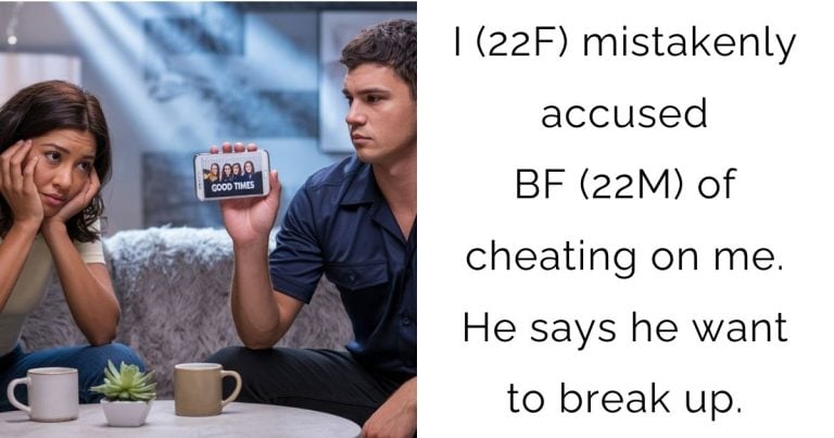 I (22F) mistakenly accused BF (22M) of cheating on me. He says he want to break up.