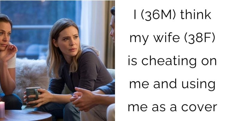 I (36M) think my wife (38F) is cheating on me and using me as a cover