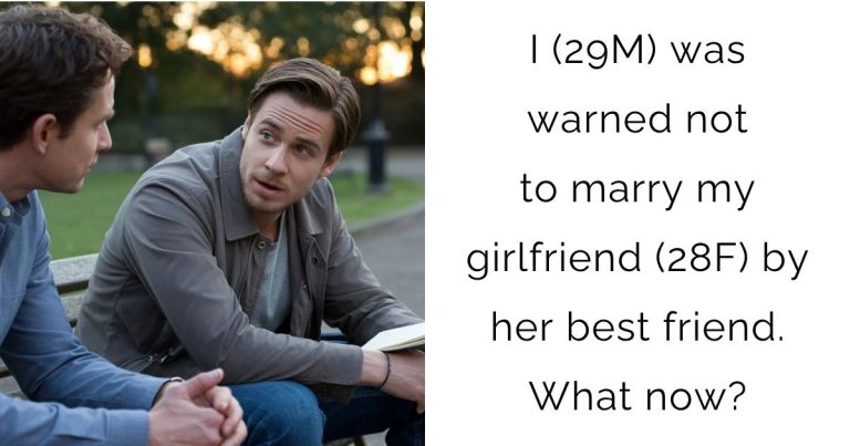 I (29M) was warned not to marry my girlfriend (28F) by her best friend. What now?