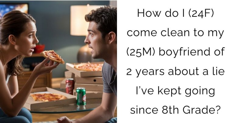 How do I (24F) come clean to my (25M) boyfriend of 2 years about a lie I’ve kept going since 8th Grade?