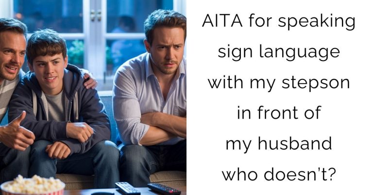 AITA for speaking sign language with my stepson in front of my husband who doesn’t?