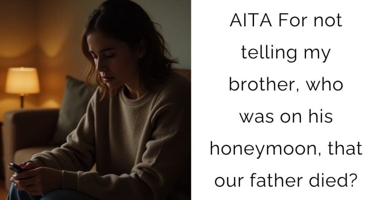 AITA For not telling my brother, who was on his honeymoon, that our father died?