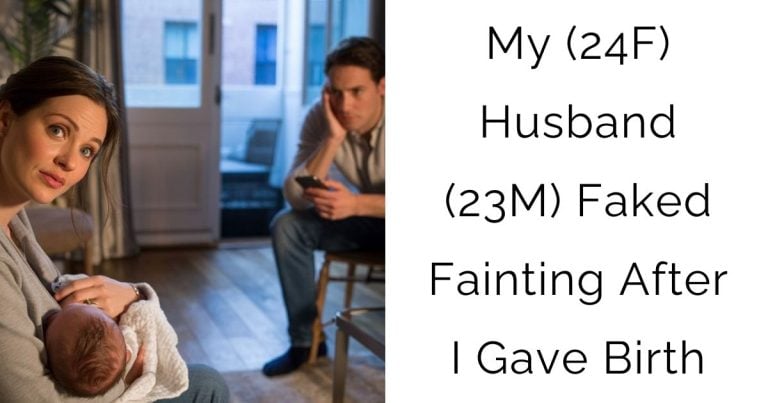 My (24F) Husband (23M) Faked Fainting After I Gave Birth