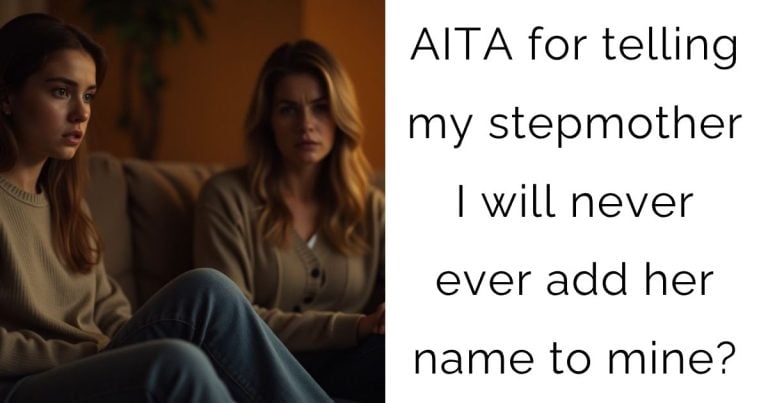 AITA for telling my stepmother I will never ever add her name to mine?
