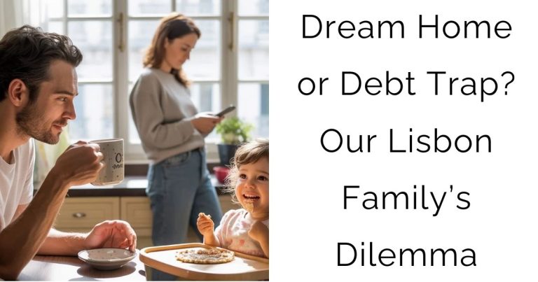 Dream Home or Debt Trap? Our Lisbon Family’s Dilemma