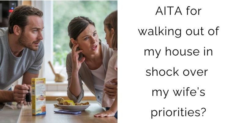 AITA for walking out of my house in shock over my wife’s priorities?