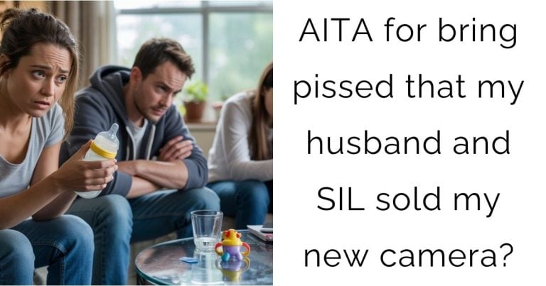 AITA for bring pissed that my husband and SIL sold my new camera?