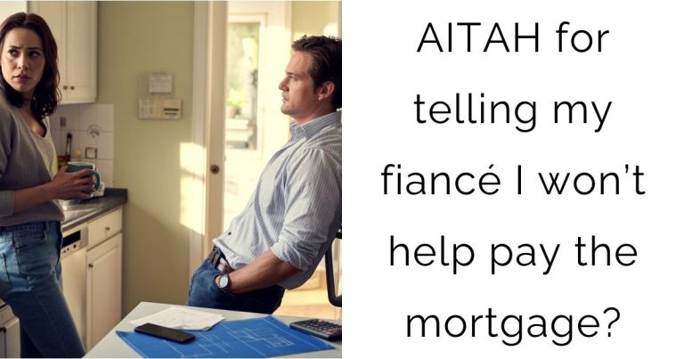 AITAH for telling my fiancé I won’t help pay the mortgage?
