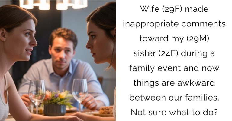 Wife (29F) made inappropriate comments toward my (29M) sister (24F) during a family event and now things are awkward between our families. Not sure what to do?