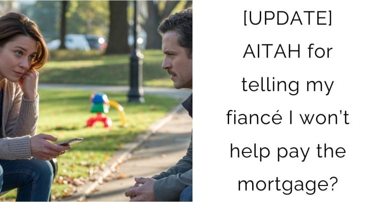 [UPDATE] AITAH for telling my fiancé I won’t help pay the mortgage?